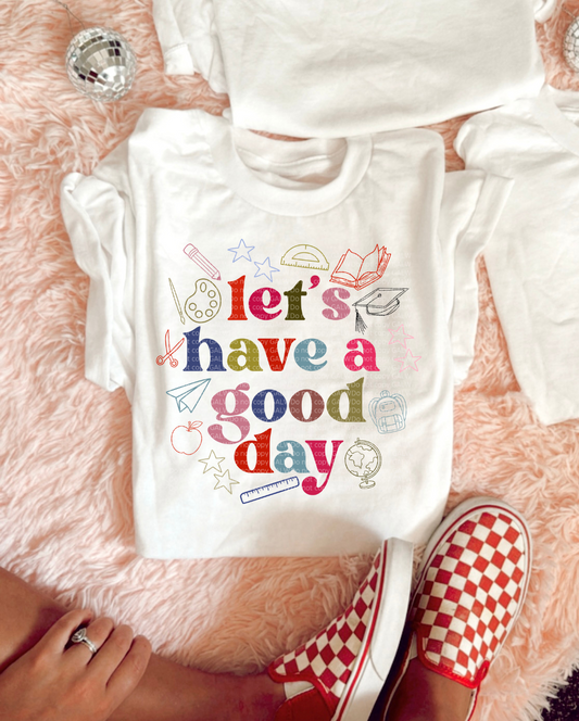 Let's Have A Good Day Graphic Tee